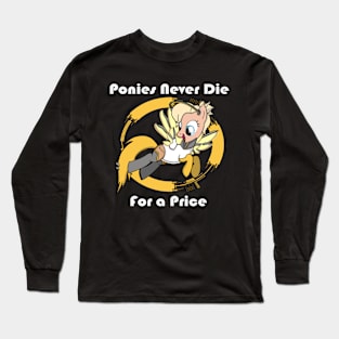 Ponies Never Die...For a Price Long Sleeve T-Shirt